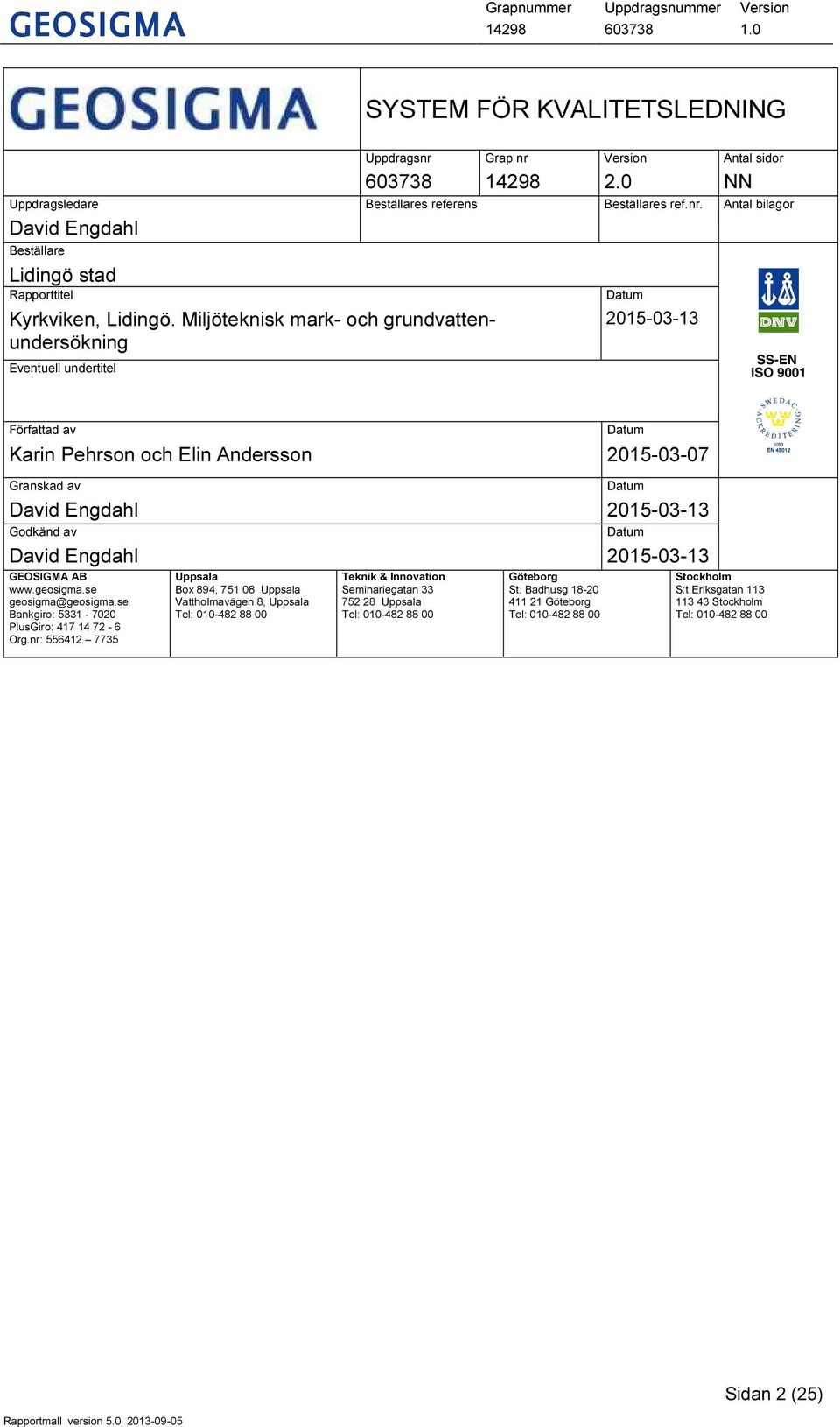 Datum David Engdahl 2015-03-13 GEOSIGMA AB www.geosigma.se geosigma@geosigma.se Bankgiro: 5331-7020 PlusGiro: 417 14 72-6 Org.