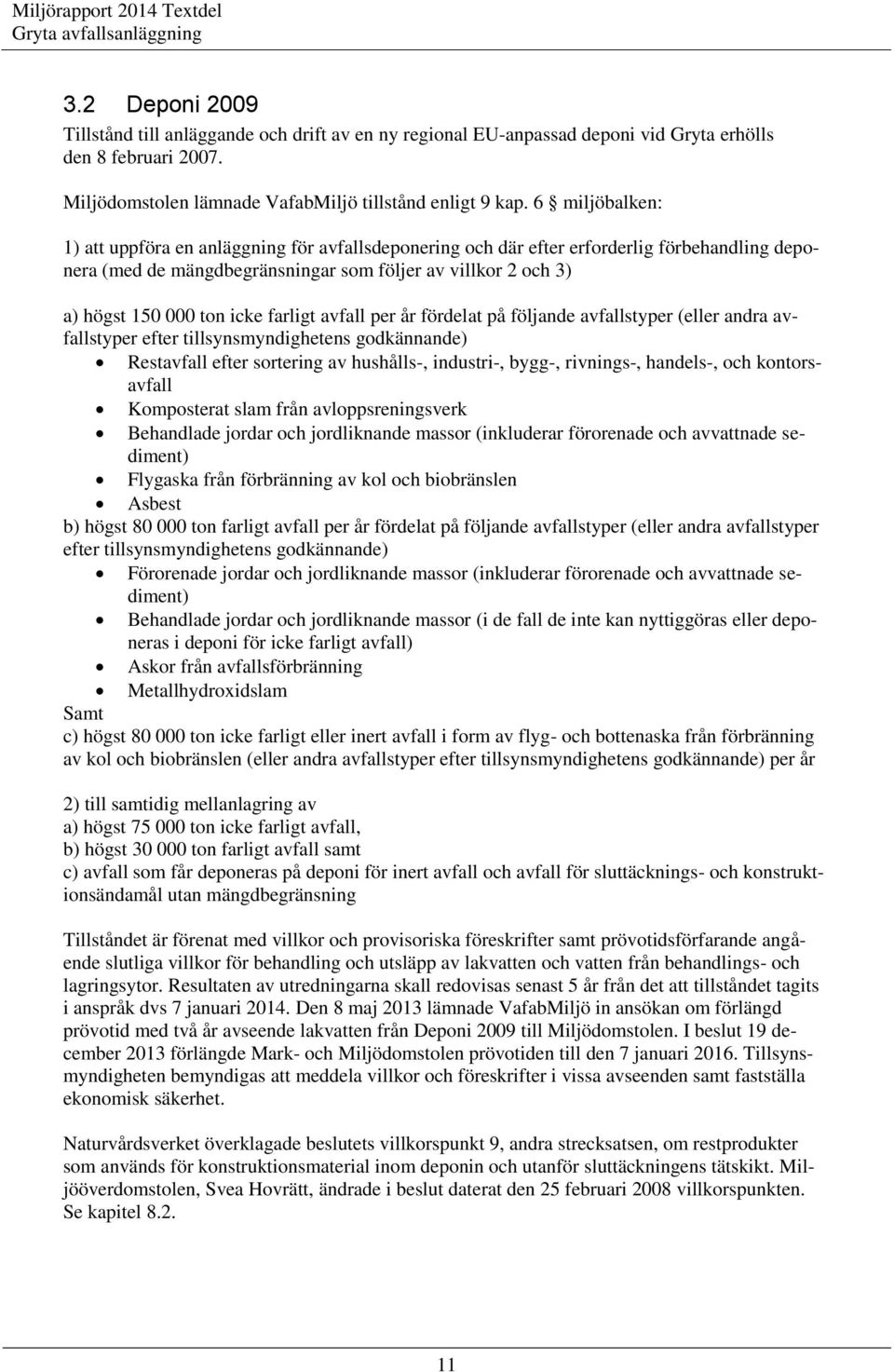 farligt avfall per år fördelat på följande avfallstyper (eller andra avfallstyper efter tillsynsmyndighetens godkännande) Restavfall efter sortering av hushålls-, industri-, bygg-, rivnings-,