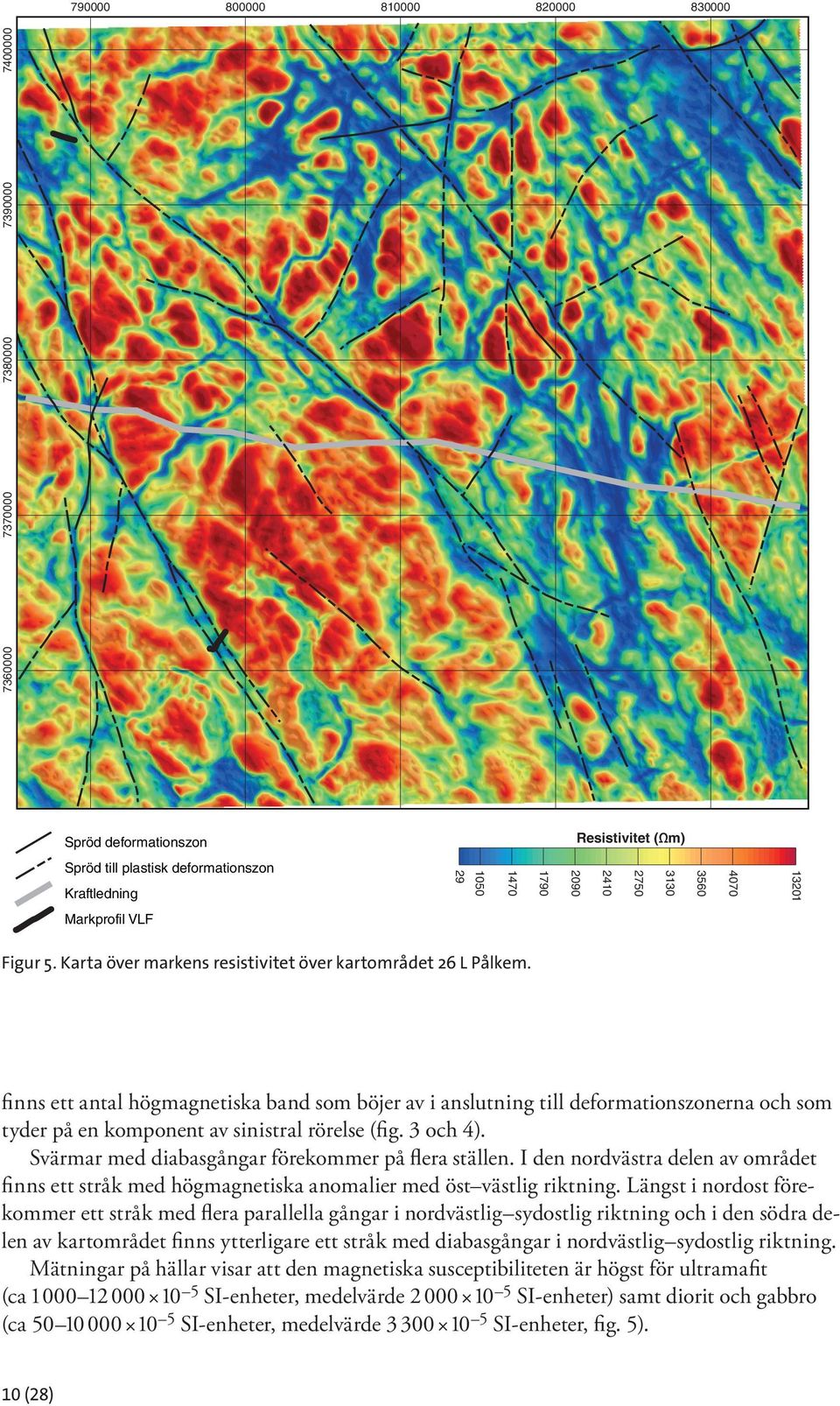 finns ett antal högmagnetiska band som böjer av i anslutning till deformations zonerna och som tyder på en komponent av sinistral rörelse (fig. 3 och 4).