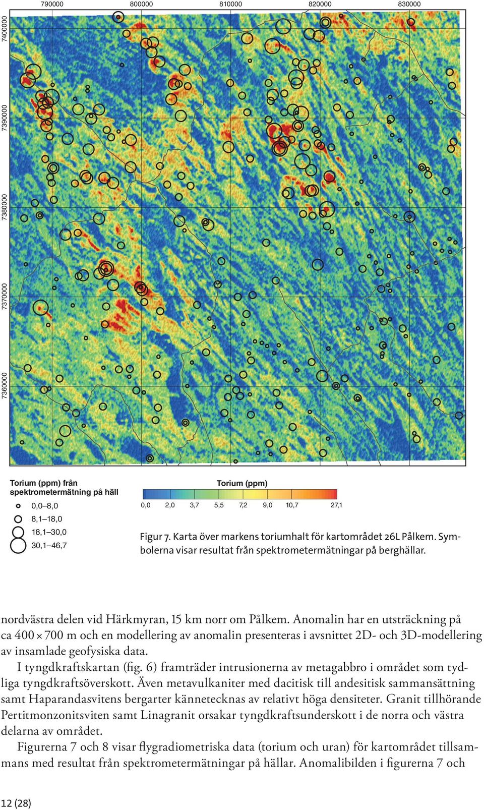 Anomalin har en utsträckning på ca 400 700 m och en modellering av anomalin presenteras i avsnittet 2D- och 3D-modellering av insamlade geofysiska data. I tyngdkraftskartan (fig.