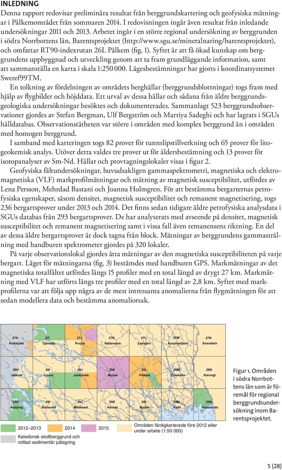 sgu.se/mineralnaring/barentsprojektet), och omfattar RT90-indexrutan 26L Pålkem (fig. 1).