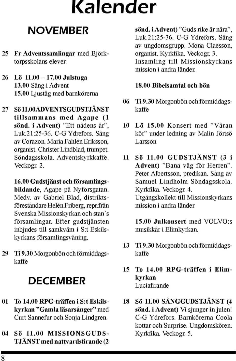 00 Gudstjänst och församlingsbildande, Agape på Nyforsgatan. Medv. av Gabriel Blad, distriktsföreståndare Helén Friberg, repr.från Svenska Missionskyrkan och stan s församlingar.