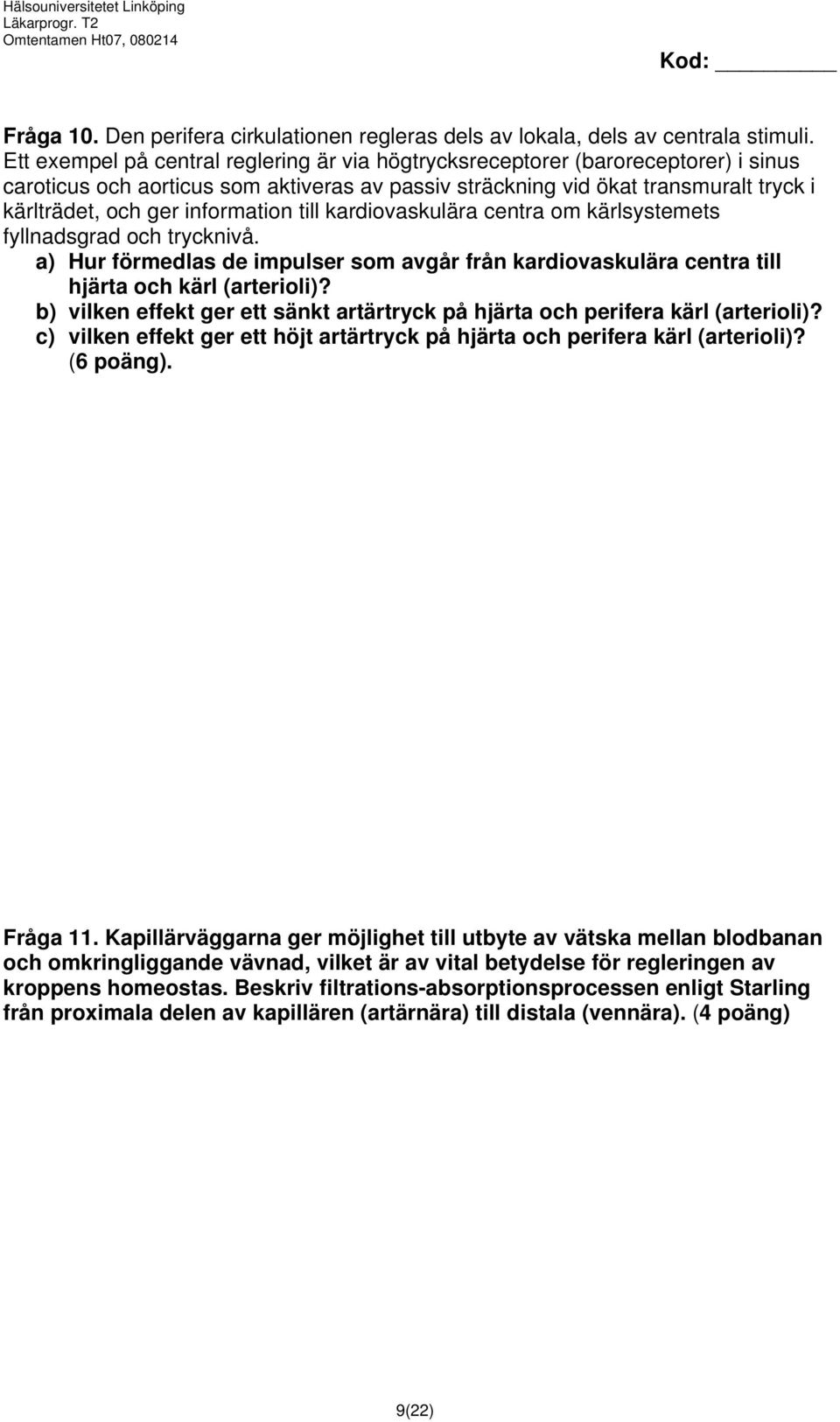 information till kardiovaskulära centra om kärlsystemets fyllnadsgrad och trycknivå. a) Hur förmedlas de impulser som avgår från kardiovaskulära centra till hjärta och kärl (arterioli)?