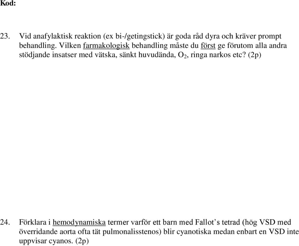 huvudända, O 2, ringa narkos etc? (2p) 24.