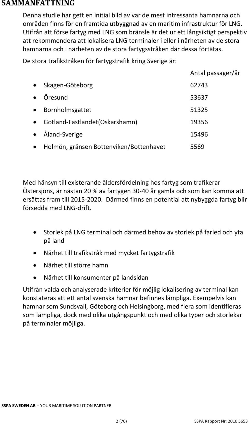 fartygsstråken där dessa förtätas.