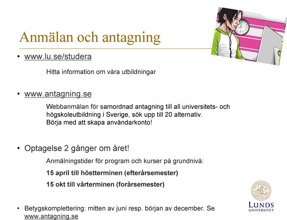 se Webbanmälan för samordnad antagning till all universitets- och högskoleutbildning i Sverige, sök upp till 20 alternativ.