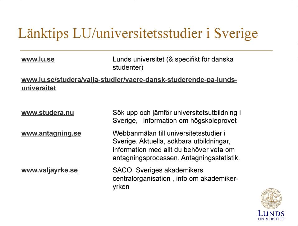 se Sök upp och jämför universitetsutbildning i Sverige, information om högskoleprovet Webbanmälan till universitetsstudier i Sverige.