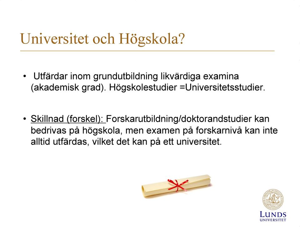 Högskolestudier =Universitetsstudier.