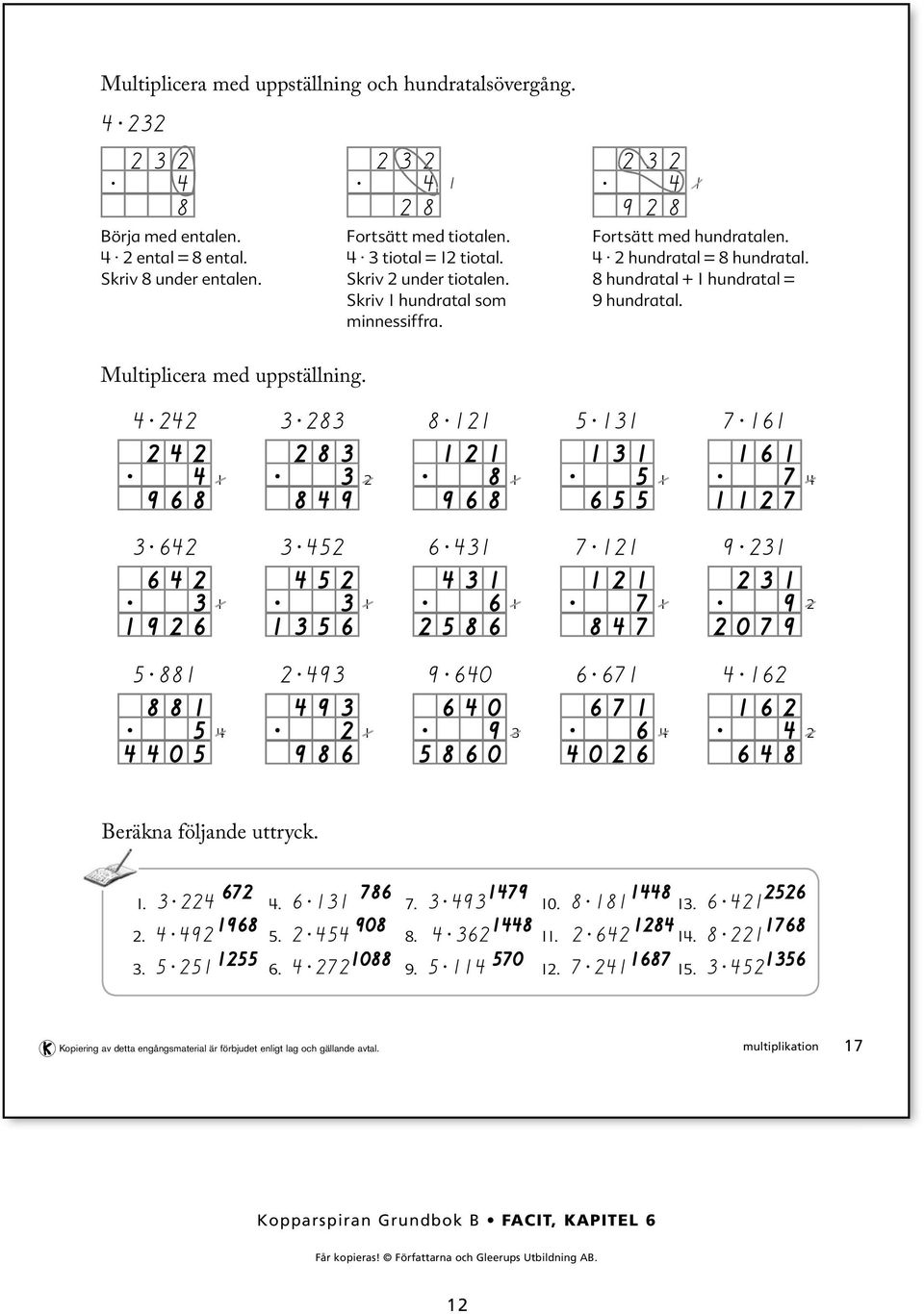 hundratal = hundratal. hundratal + hundratal = 9 hundratal. Multiplicera med uppställning....... 9. 9. 9...... 9.. 9.... 9 0 9.