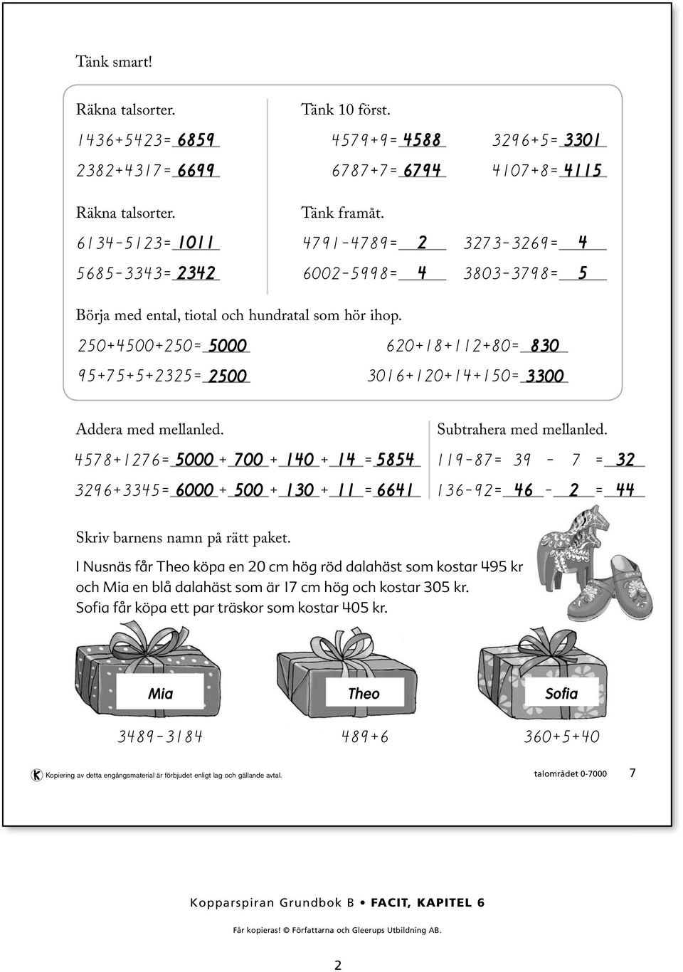 += 000 + 00 + 0 + = Subtrahera med mellanled. 9-= 9 - = 9+= 000 + 00 + 0 + = -9= - = Skriv barnens namn på rätt paket.