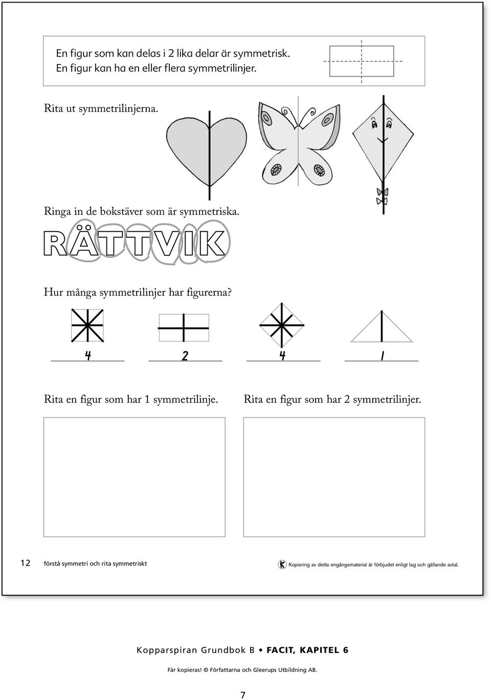 Ringa in de bokstäver som är symmetriska. Hur många symmetrilinjer har figurerna?