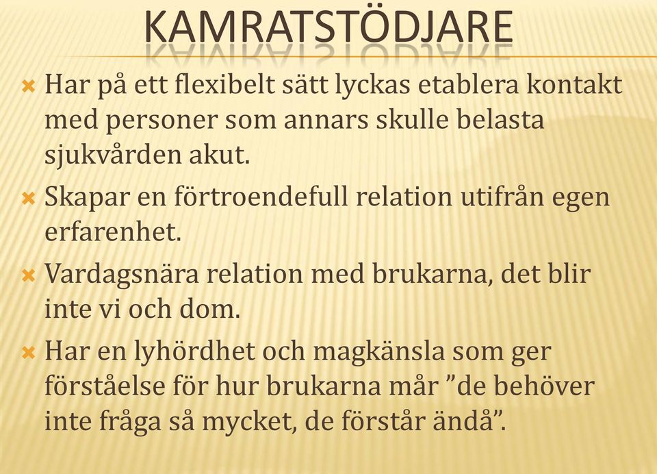 Vardagsnära relation med brukarna, det blir inte vi och dom.