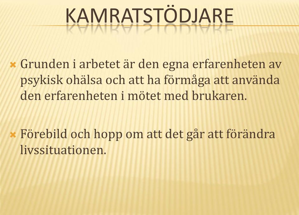 att använda den erfarenheten i mötet med brukaren.