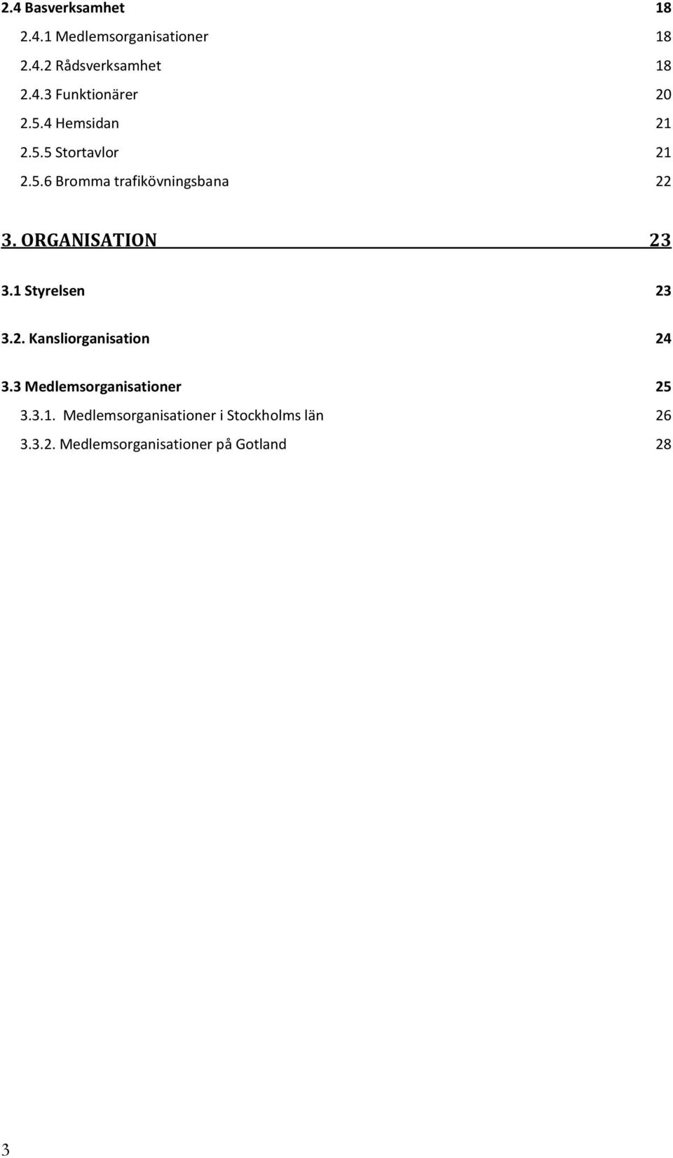 ORGANISATION 23 3.1 Styrelsen 23 3.2. Kansliorganisation 24 3.