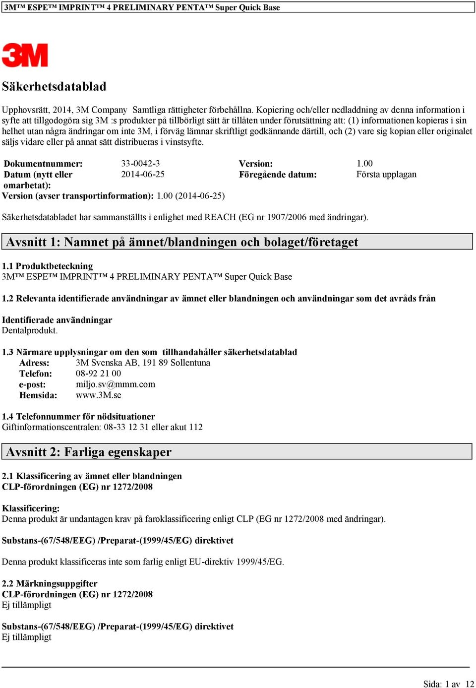 några ändringar om inte 3M, i förväg lämnar skriftligt godkännande därtill, och (2) vare sig kopian eller originalet säljs vidare eller på annat sätt distribueras i vinstsyfte.