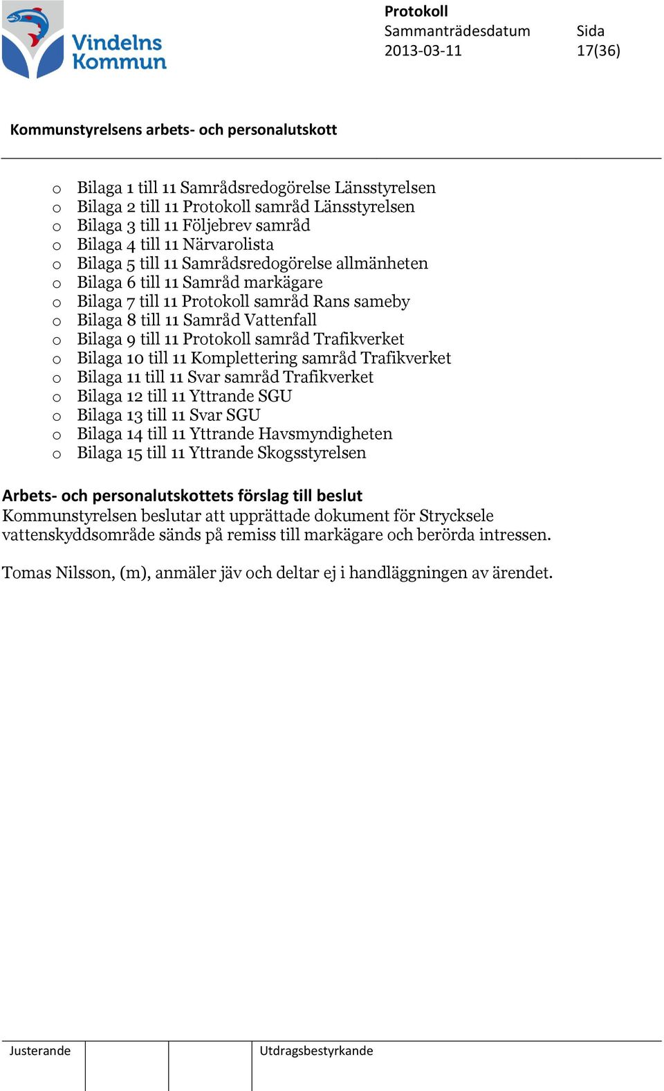 Trafikverket o Bilaga 10 till 11 Komplettering samråd Trafikverket o Bilaga 11 till 11 Svar samråd Trafikverket o Bilaga 12 till 11 Yttrande SGU o Bilaga 13 till 11 Svar SGU o Bilaga 14 till 11