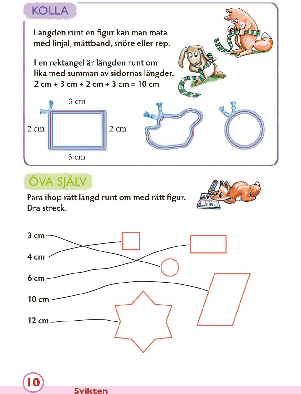 2 cm + 3 cm + 2 cm + 3 cm = 10 cm 3 cm 2 cm 2 cm 3 cm Para ihop rätt