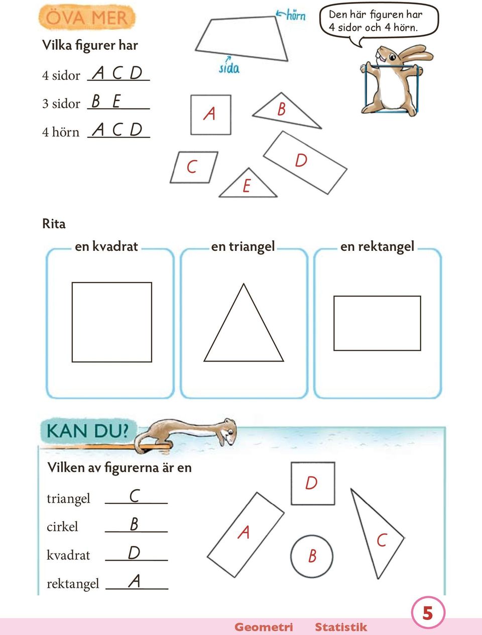 kvadrat en triangel en rektangel Vilken av figurerna är en