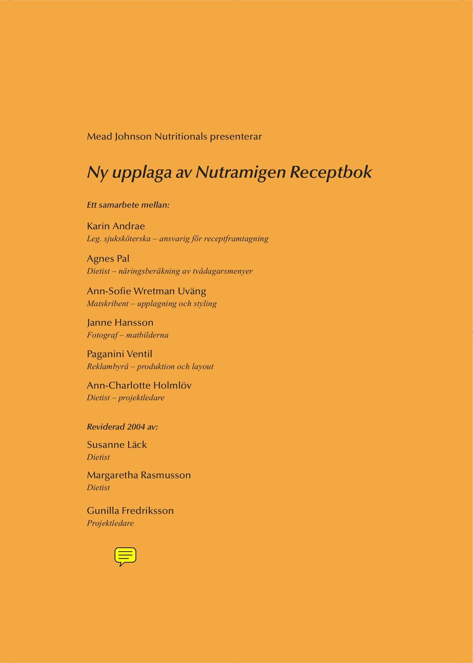 Matskribent upplagning och styling Janne Hansson Fotograf matbilderna Paganini Ventil Reklambyrå produktion och layout