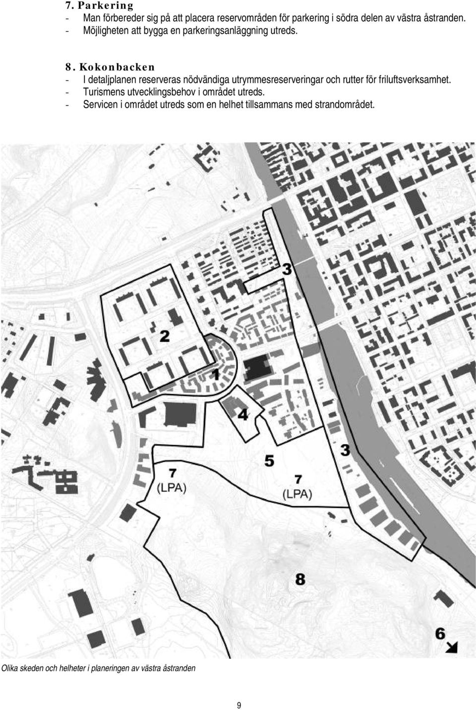 Kokonbacken - I detaljplanen reserveras nödvändiga utrymmesreserveringar och rutter för friluftsverksamhet.