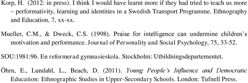 Ethnography and Education, 7, xx-xx. Mueller, C.M., & Dweck, C.S. (1998). Praise for intelligence can undermine children s motivation and performance.
