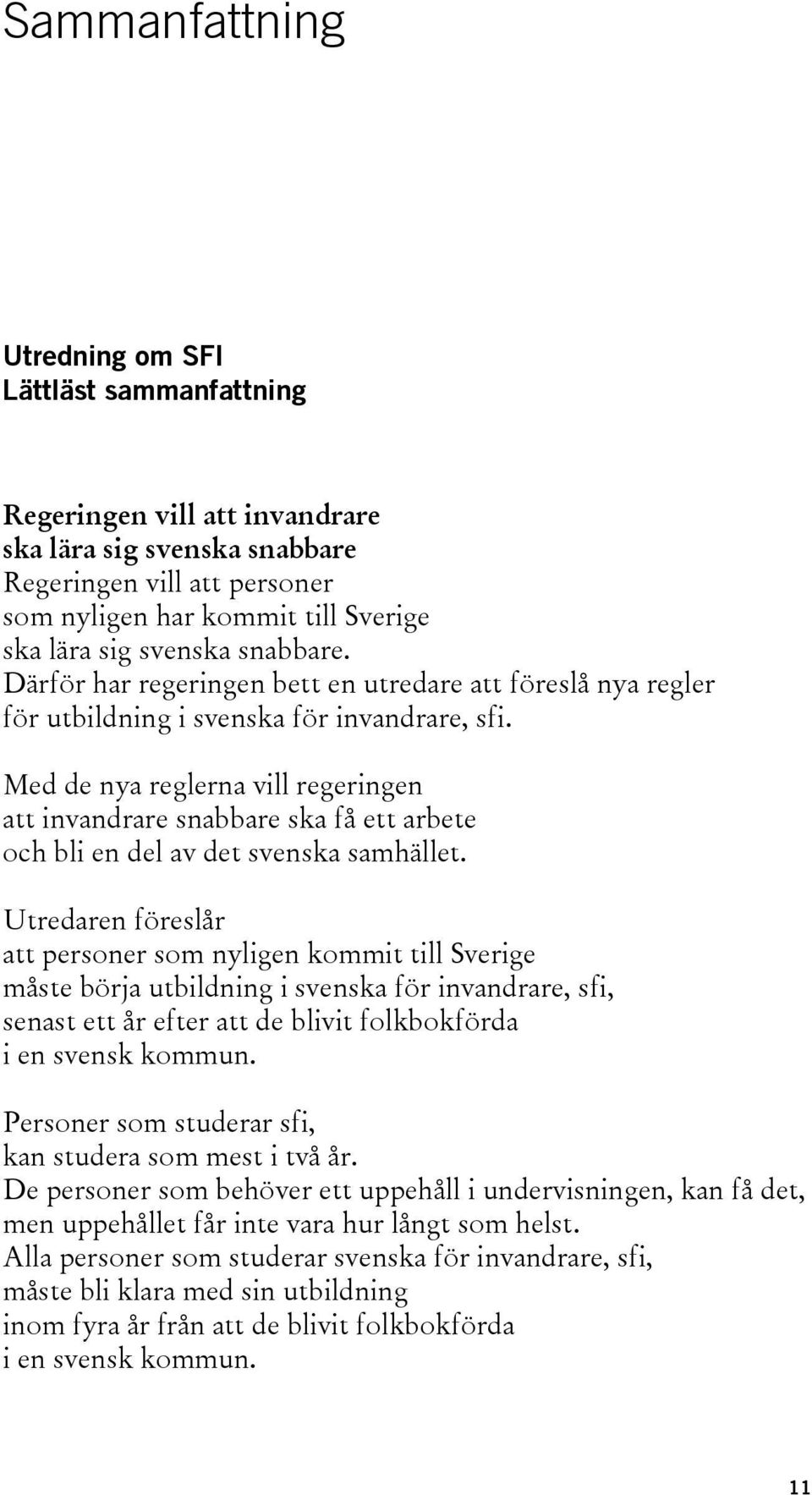 Med de nya reglerna vill regeringen att invandrare snabbare ska få ett arbete och bli en del av det svenska samhället.