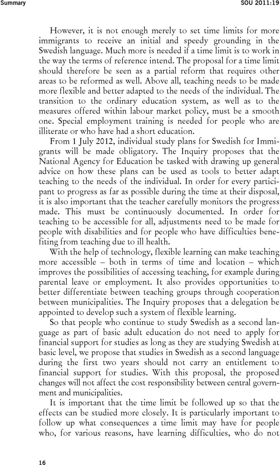 The proposal for a time limit should therefore be seen as a partial reform that requires other areas to be reformed as well.