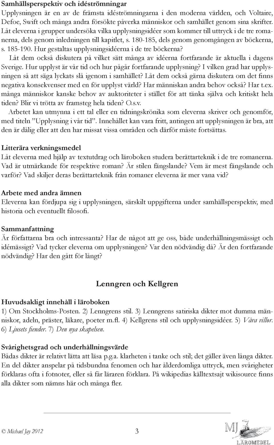 180-185, dels genom genomgången av böckerna, s. 185-190. Hur gestaltas upplysningsidéerna i de tre böckerna?