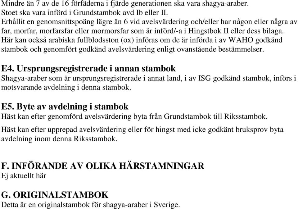 Här kan också arabiska fullblodsston (ox) införas om de är införda i av WAHO godkänd E4.