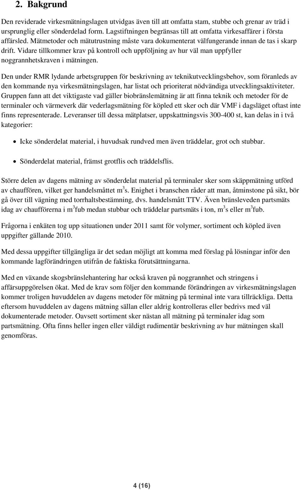 Vidare tillkommer krav på kontroll och uppföljning av hur väl man uppfyller noggrannhetskraven i mätningen.