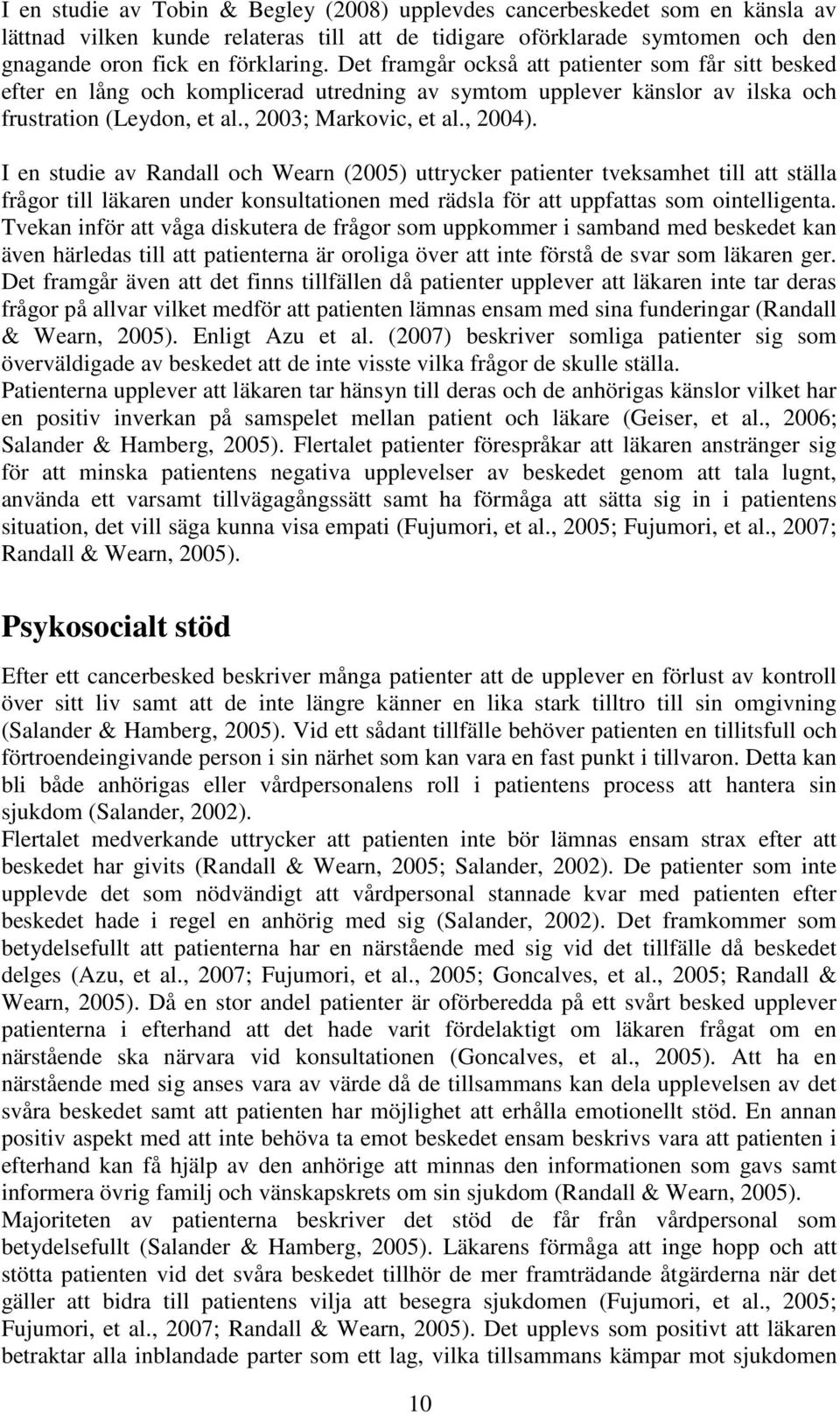 I en studie av Randall och Wearn (2005) uttrycker patienter tveksamhet till att ställa frågor till läkaren under konsultationen med rädsla för att uppfattas som ointelligenta.