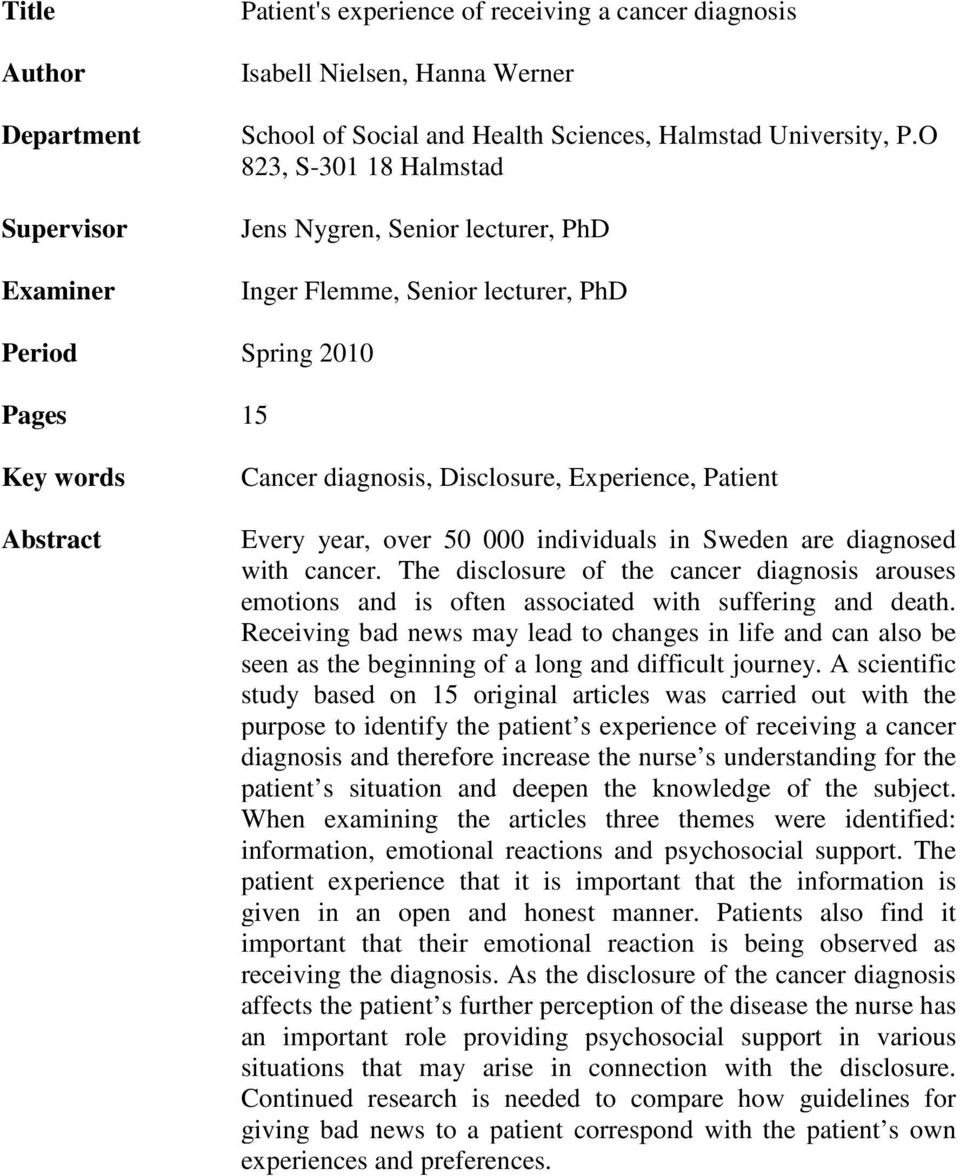 year, over 50 000 individuals in Sweden are diagnosed with cancer. The disclosure of the cancer diagnosis arouses emotions and is often associated with suffering and death.