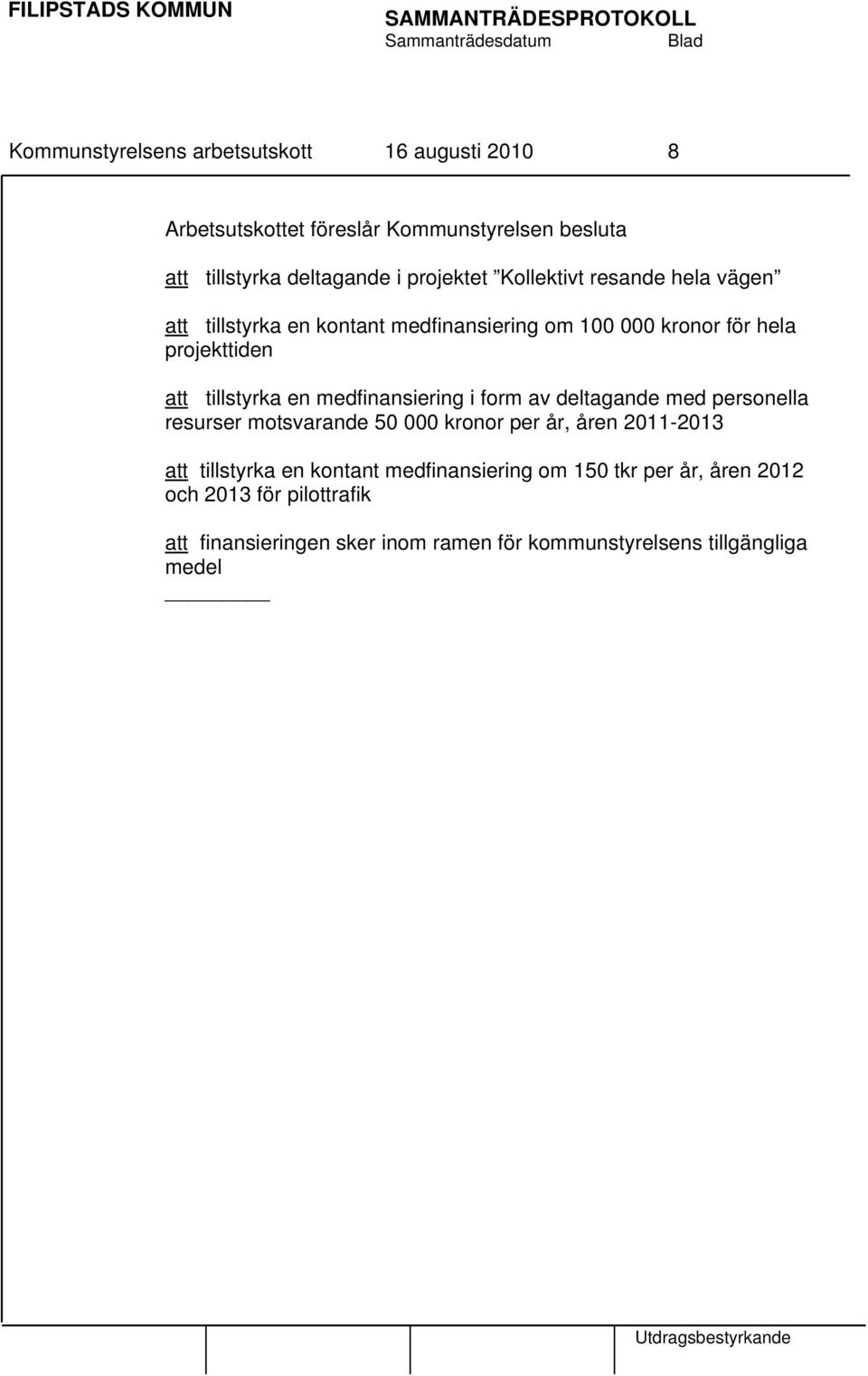 medfinansiering i form av deltagande med personella resurser motsvarande 50 000 kronor per år, åren 2011-2013 att tillstyrka en kontant