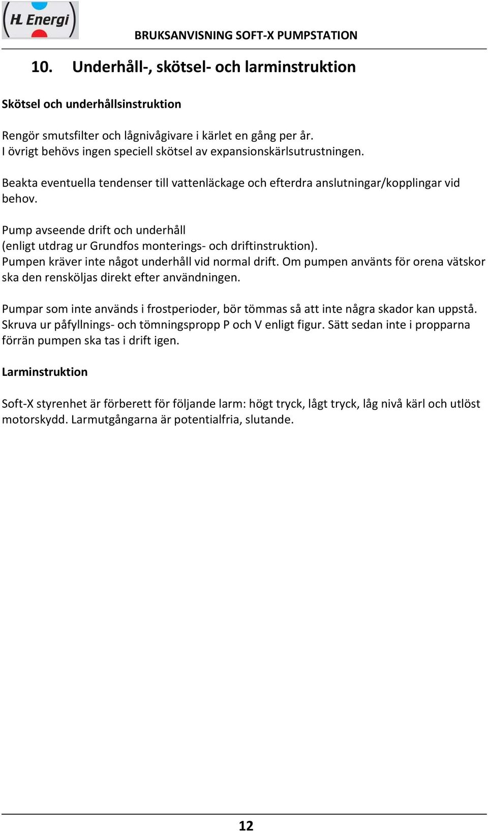 Pump avseende drift och underhåll (enligt utdrag ur Grundfos monterings och driftinstruktion). Pumpen kräver inte något underhåll vid normal drift.