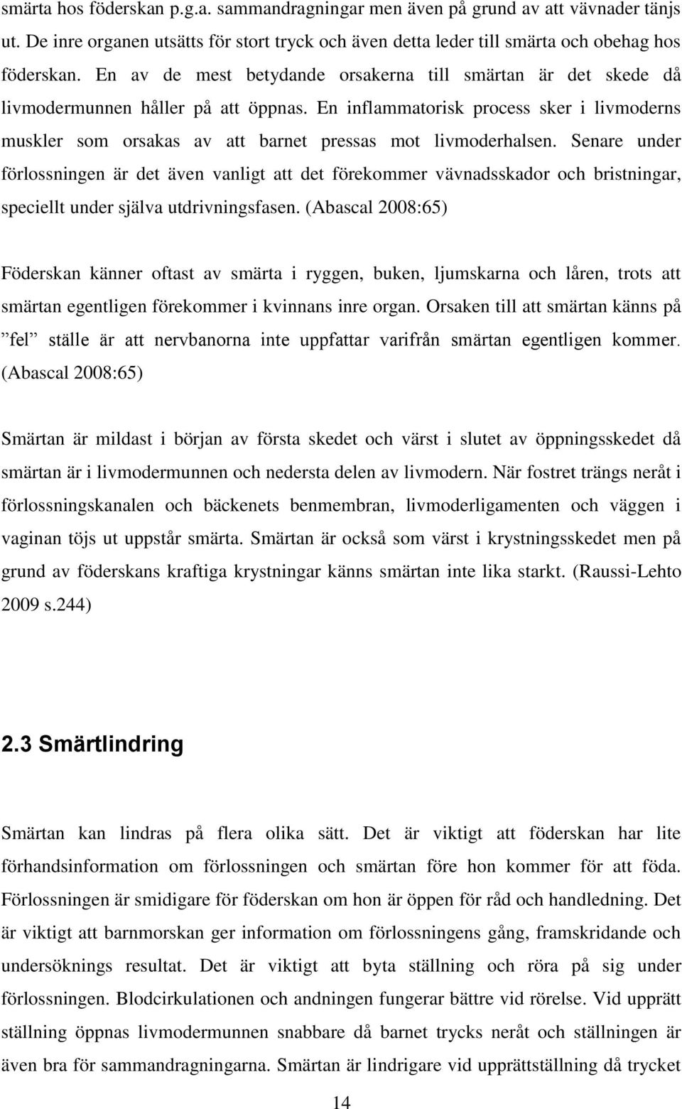 En inflammatorisk process sker i livmoderns muskler som orsakas av att barnet pressas mot livmoderhalsen.