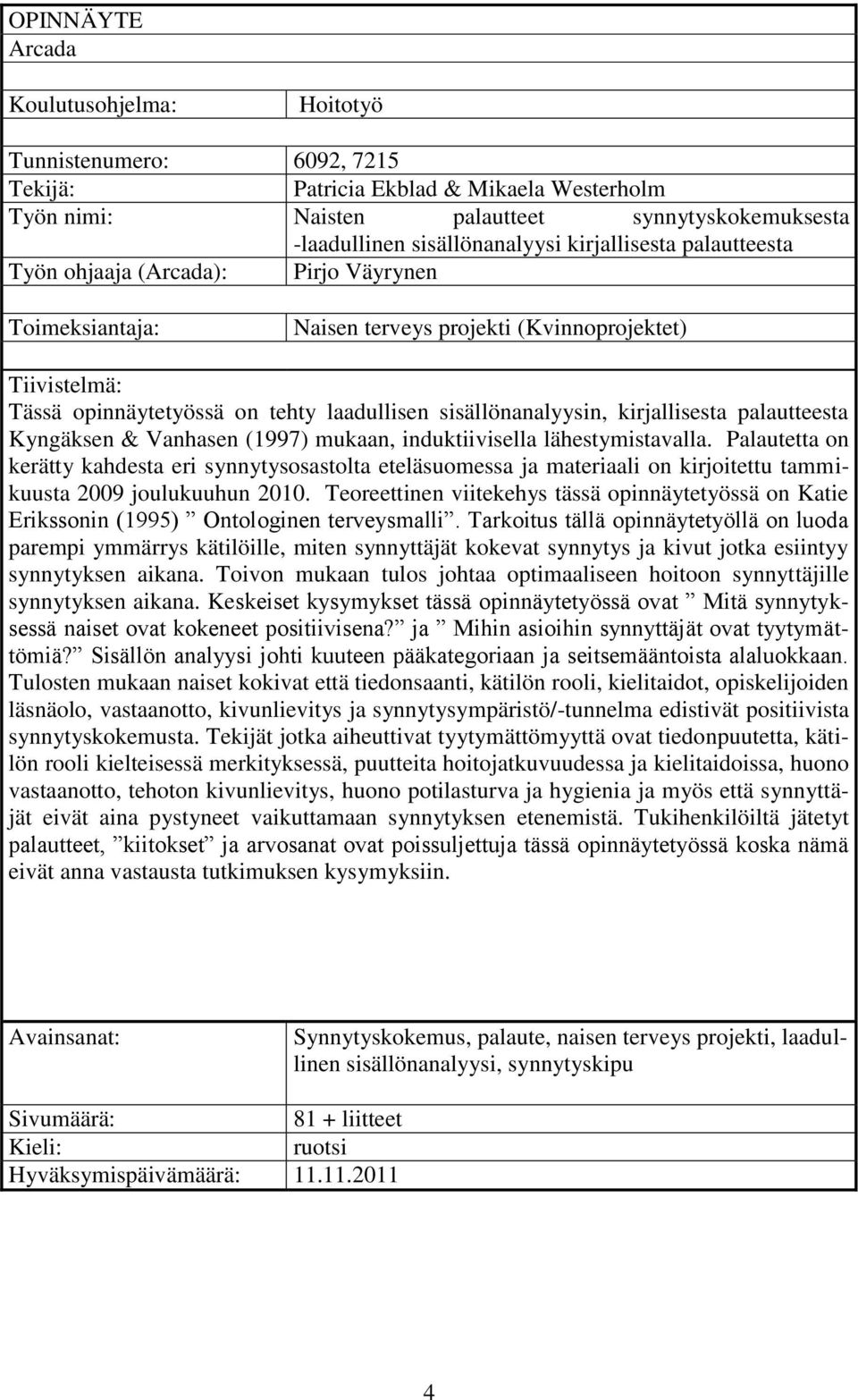 kirjallisesta palautteesta Kyngäksen & Vanhasen (1997) mukaan, induktiivisella lähestymistavalla.