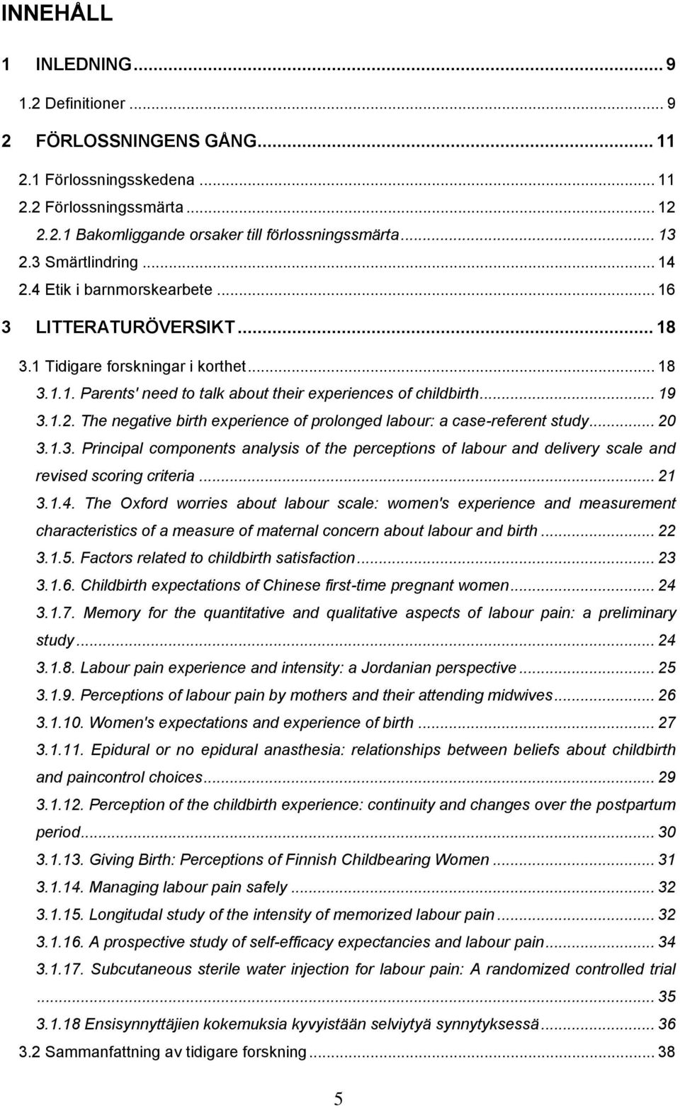 1.2. The negative birth experience of prolonged labour: a case-referent study... 20 3.1.3. Principal components analysis of the perceptions of labour and delivery scale and revised scoring criteria.