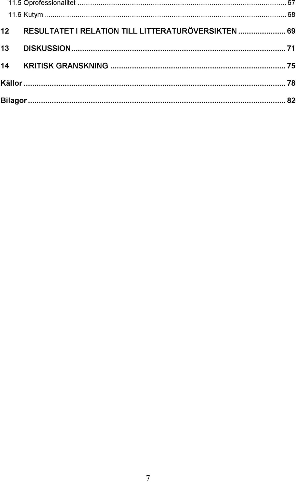LITTERATURÖVERSIKTEN... 69 13 DISKUSSION.
