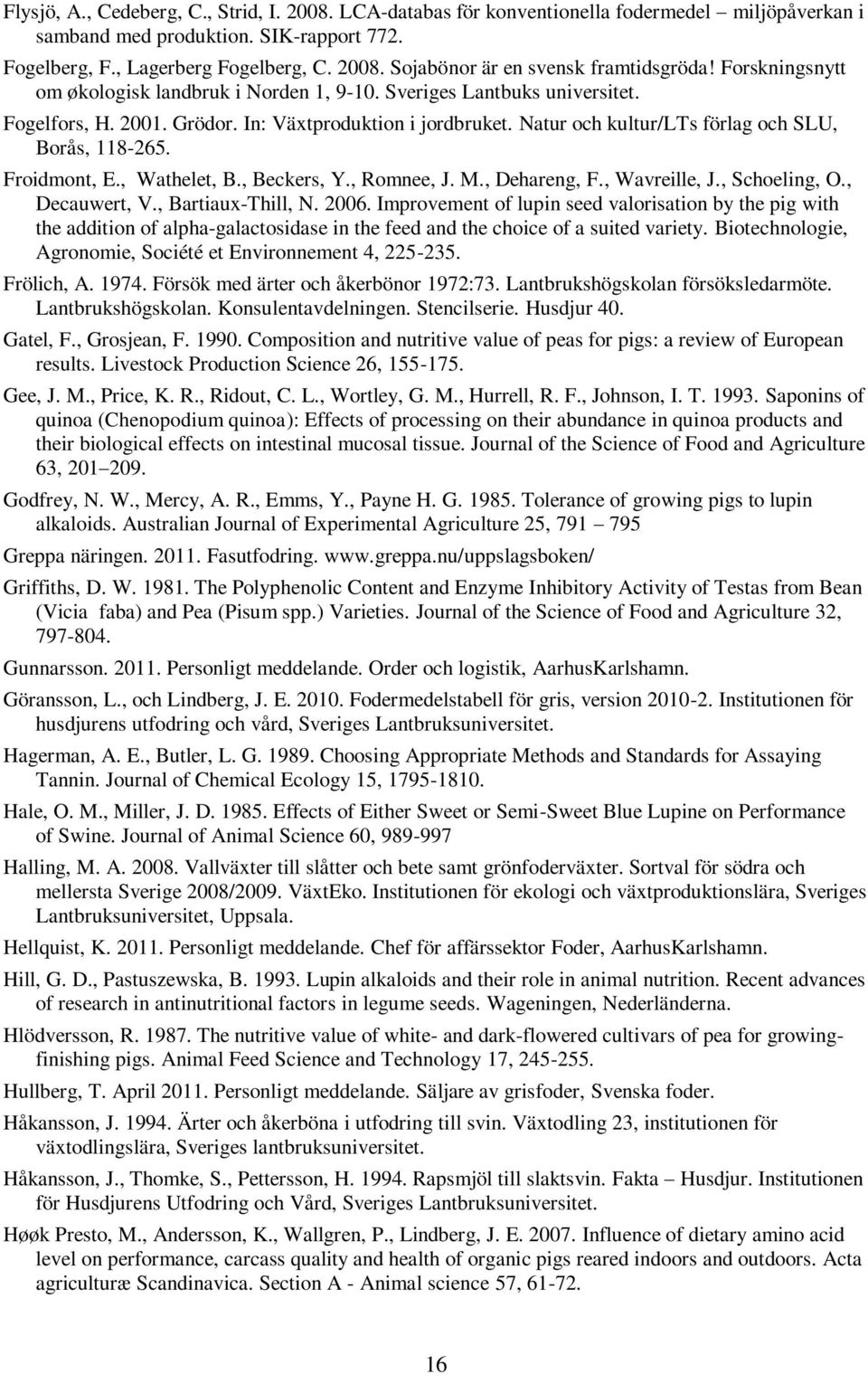 Froidmont, E., Wathelet, B., Beckers, Y., Romnee, J. M., Dehareng, F., Wavreille, J., Schoeling, O., Decauwert, V., Bartiaux-Thill, N. 2006.