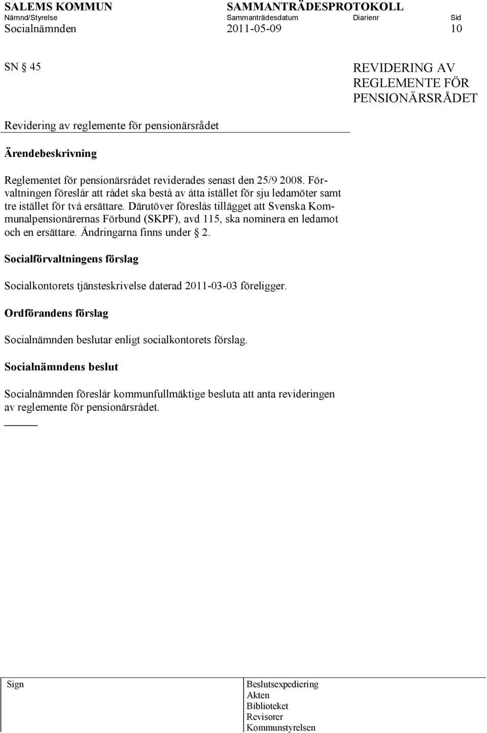 Därutöver föreslås tillägget att Svenska Kommunalpensionärernas Förbund (SKPF), avd 115, ska nominera en ledamot och en ersättare. Ändringarna finns under 2.