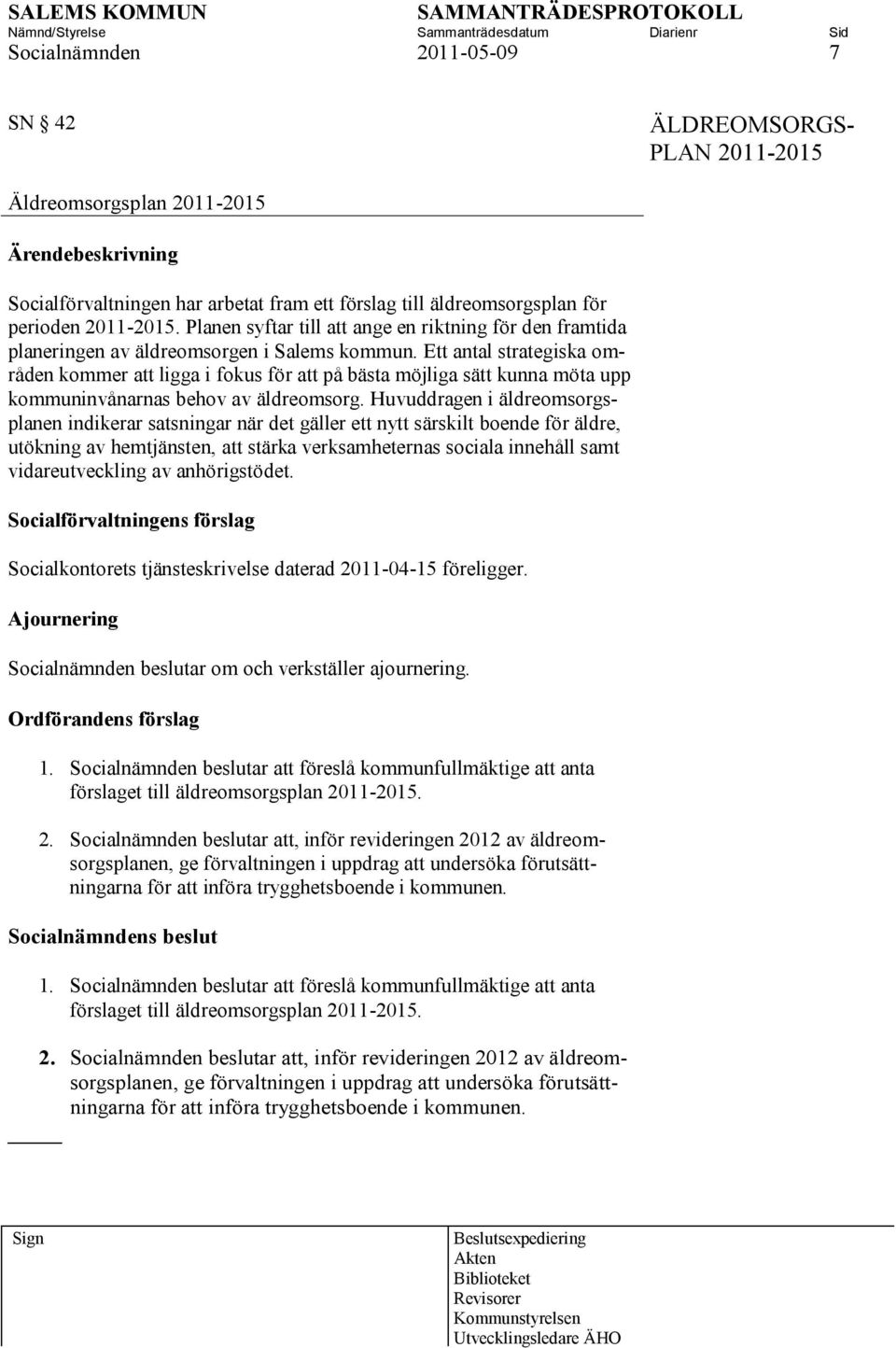 Ett antal strategiska områden kommer att ligga i fokus för att på bästa möjliga sätt kunna möta upp kommuninvånarnas behov av äldreomsorg.