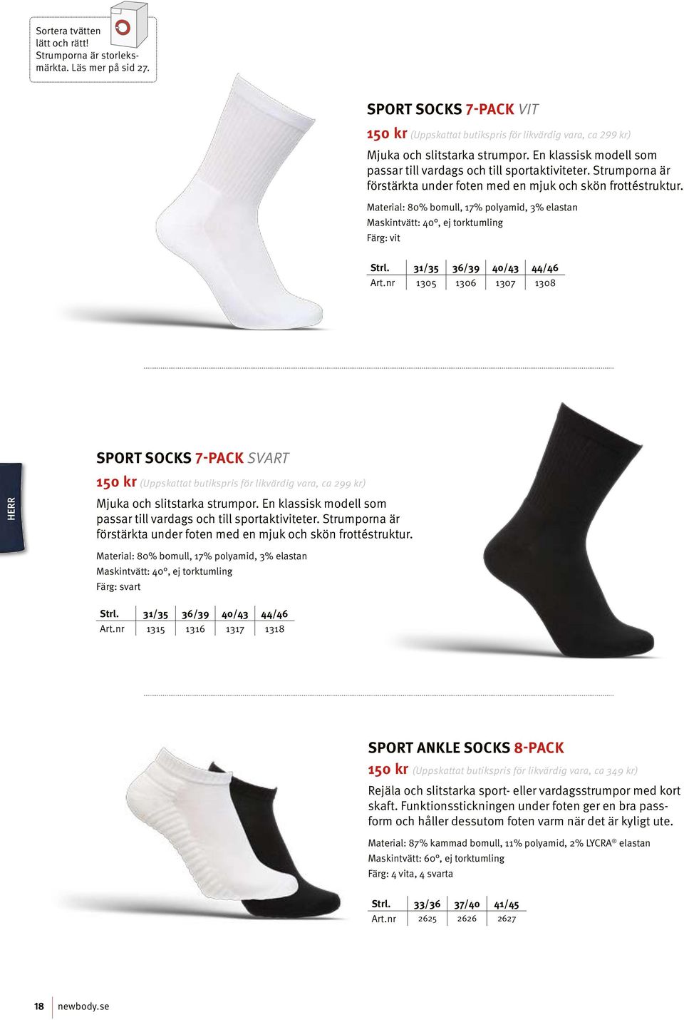 Material: 80% bomull, 17% polyamid, 3% elastan Färg: vit Strl. 31/35 36/39 40/43 44/46 Art.nr 1305 1306 1307 1308 Sport Socks 7-pack svart HERR Mjuka och slitstarka strumpor.