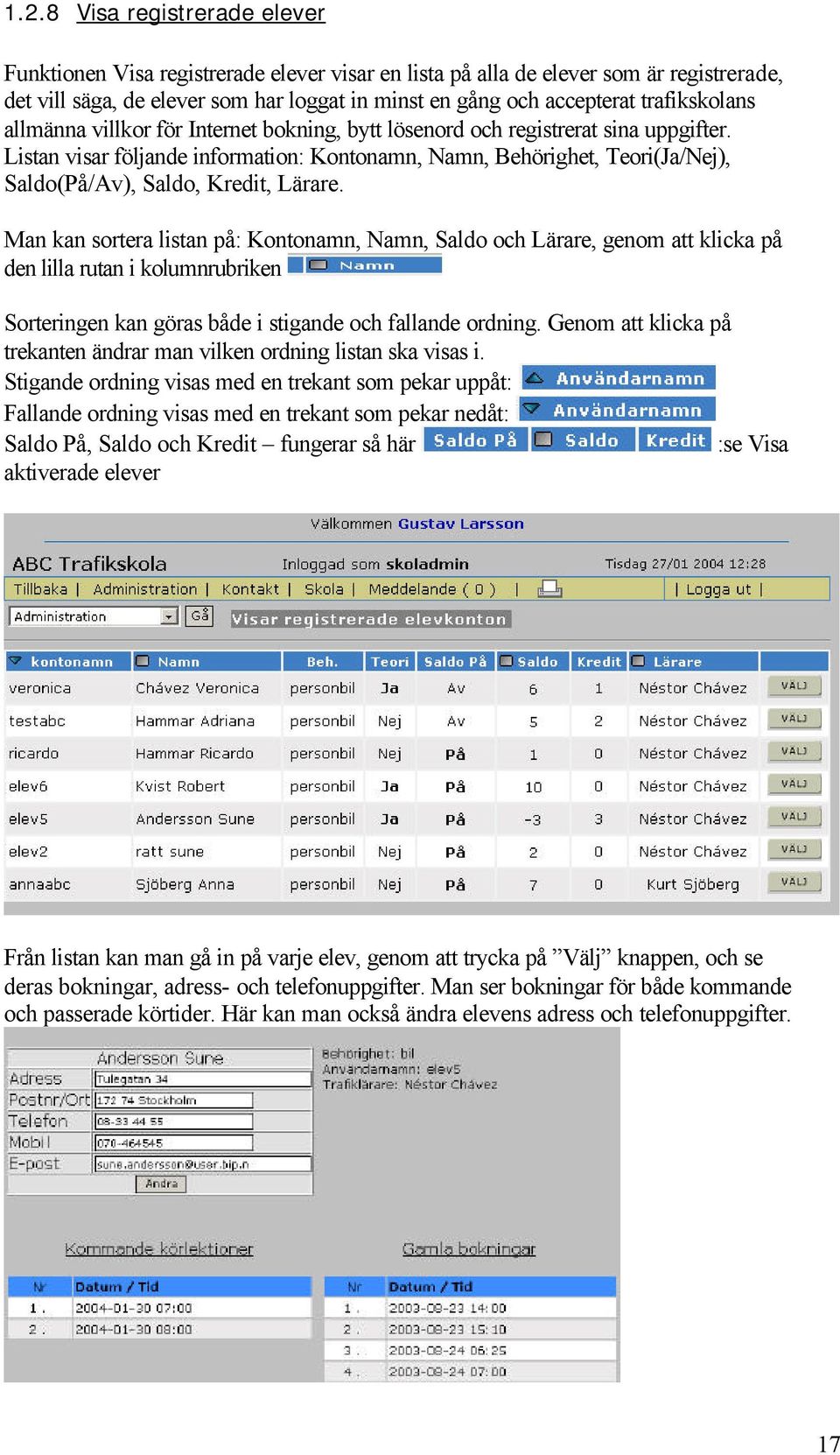 Listan visar följande information: Kontonamn, Namn, Behörighet, Teori(Ja/Nej), Saldo(På/Av), Saldo, Kredit, Lärare.