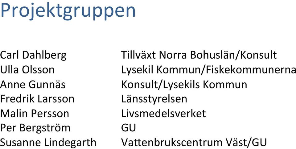 Konsult/Lysekils Kommun Fredrik Larsson Länsstyrelsen Malin