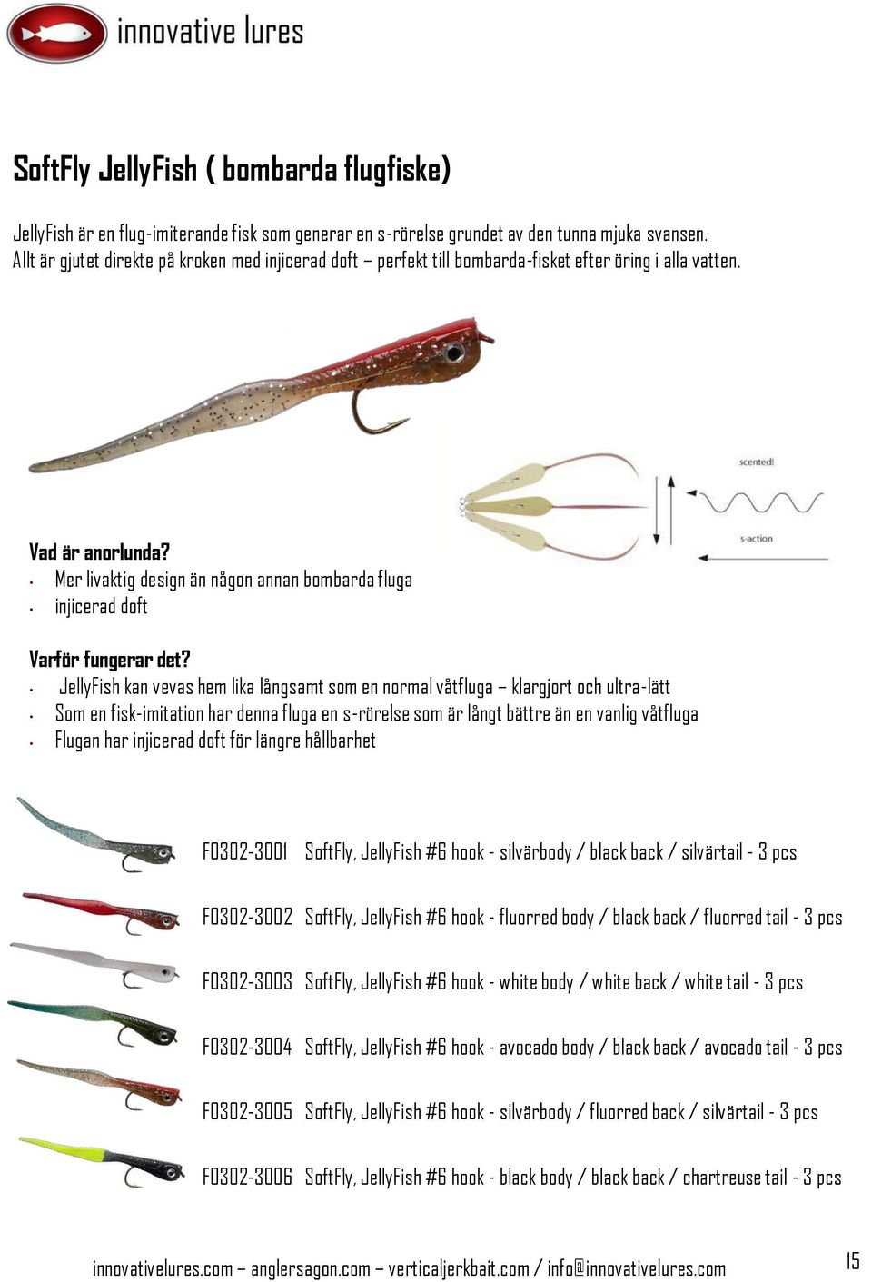 Mer livaktig design än någon annan bombarda fluga injicerad doft JellyFish kan vevas hem lika långsamt som en normal våtfluga klargjort och ultra-lätt Som en fisk-imitation har denna fluga en