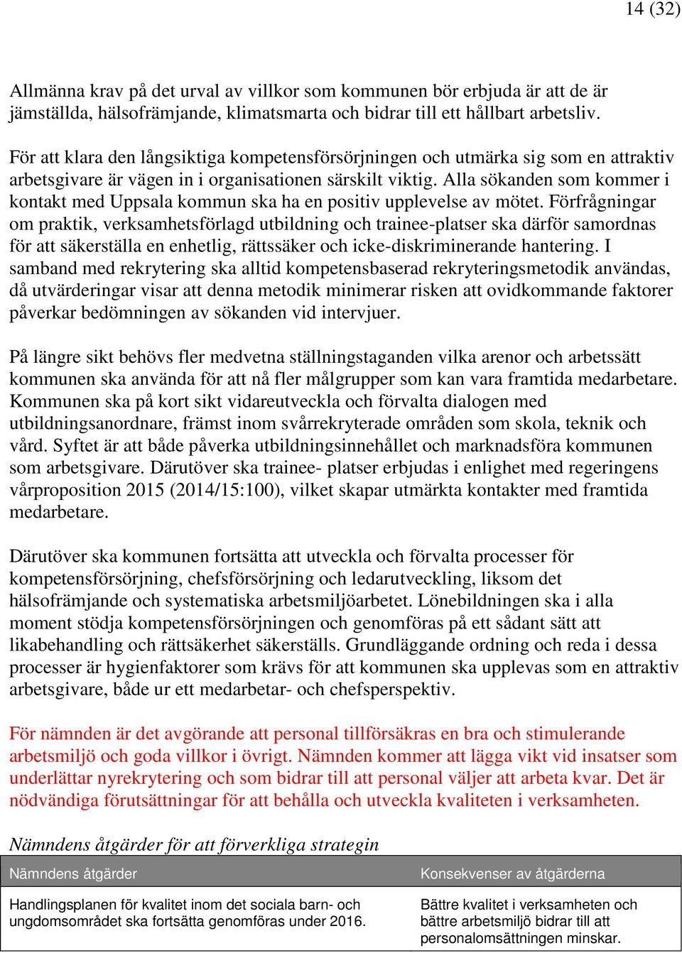 Alla sökanden som kommer i kontakt med Uppsala kommun ska ha en positiv upplevelse av mötet.