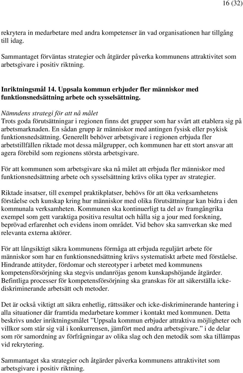 Uppsala kommun erbjuder fler människor med funktionsnedsättning arbete och sysselsättning.