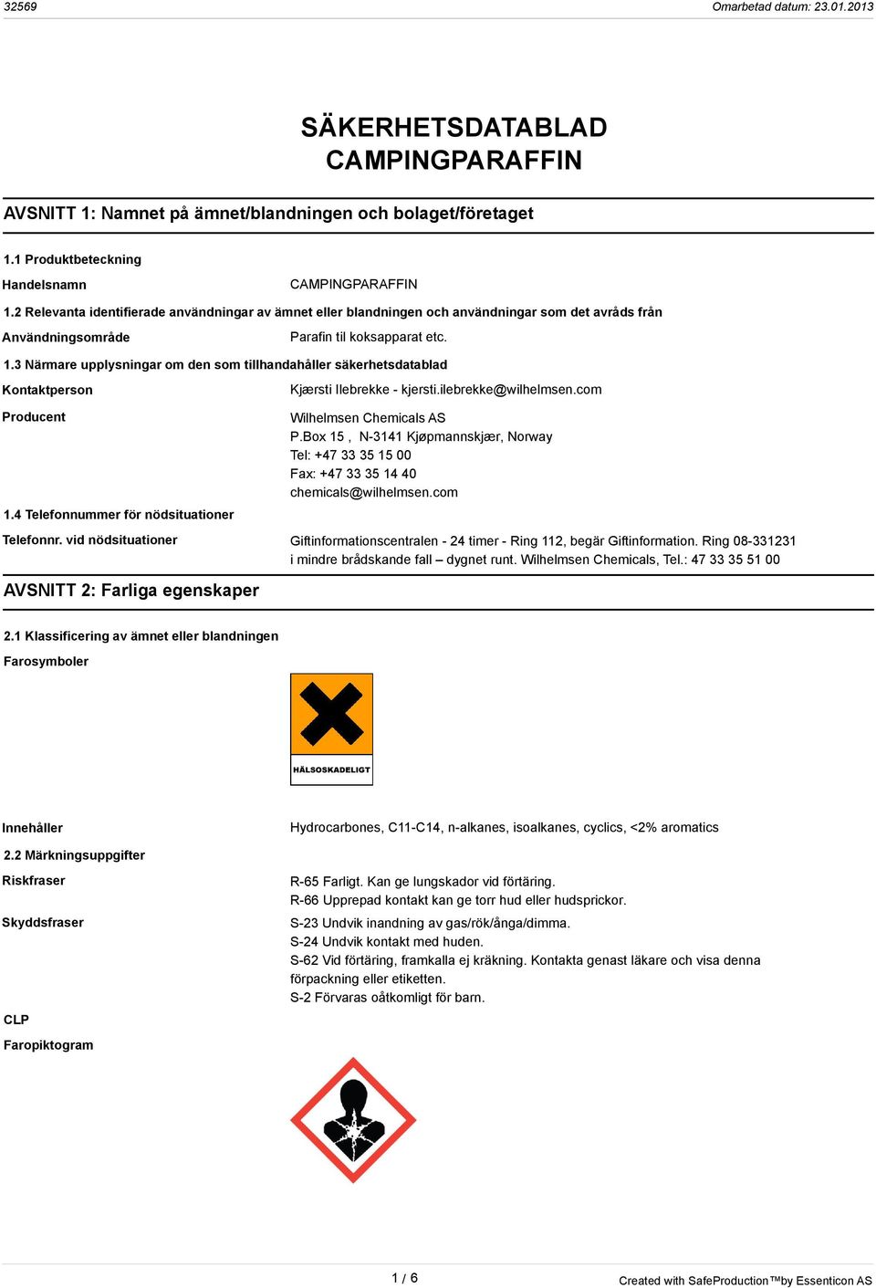 3 Närmare upplysningar om den som tillhandahåller säkerhetsdatablad Kontaktperson Producent 1.4 Telefonnummer för nödsituationer Kjærsti Ilebrekke - kjersti.ilebrekke@wilhelmsen.