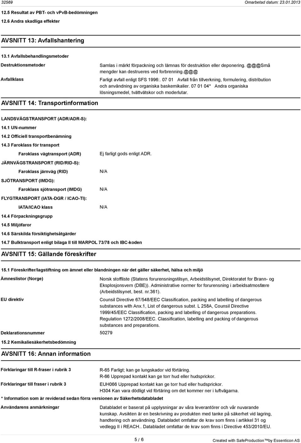 @@@ Farligt avfall enligt SFS 1996:. 07 01 Avfall från tillverkning, formulering, distribution och användning av organiska baskemikalier.