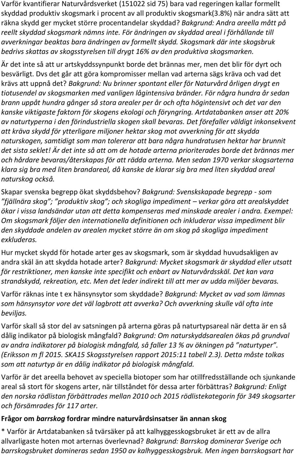 För ändringen av skyddad areal i förhållande till avverkningar beaktas bara ändringen av formellt skydd.